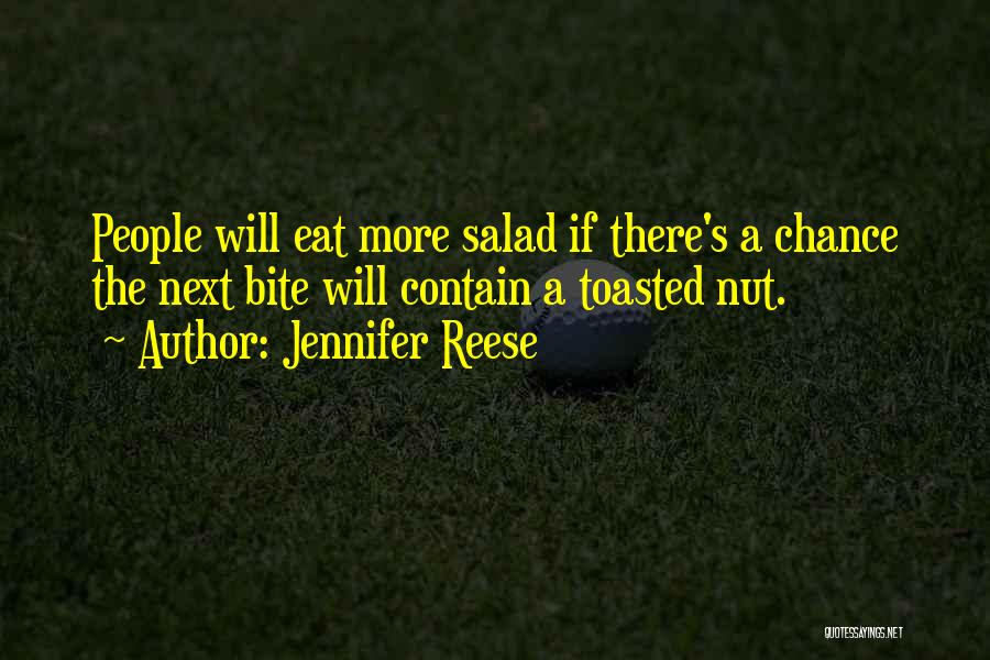 Jennifer Reese Quotes: People Will Eat More Salad If There's A Chance The Next Bite Will Contain A Toasted Nut.