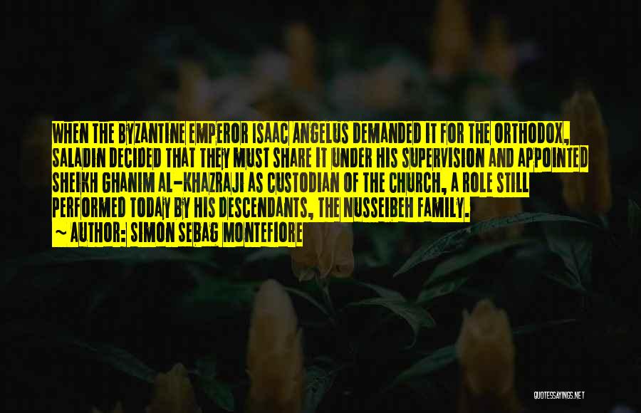 Simon Sebag Montefiore Quotes: When The Byzantine Emperor Isaac Angelus Demanded It For The Orthodox, Saladin Decided That They Must Share It Under His