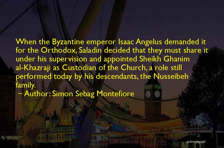 Simon Sebag Montefiore Quotes: When The Byzantine Emperor Isaac Angelus Demanded It For The Orthodox, Saladin Decided That They Must Share It Under His