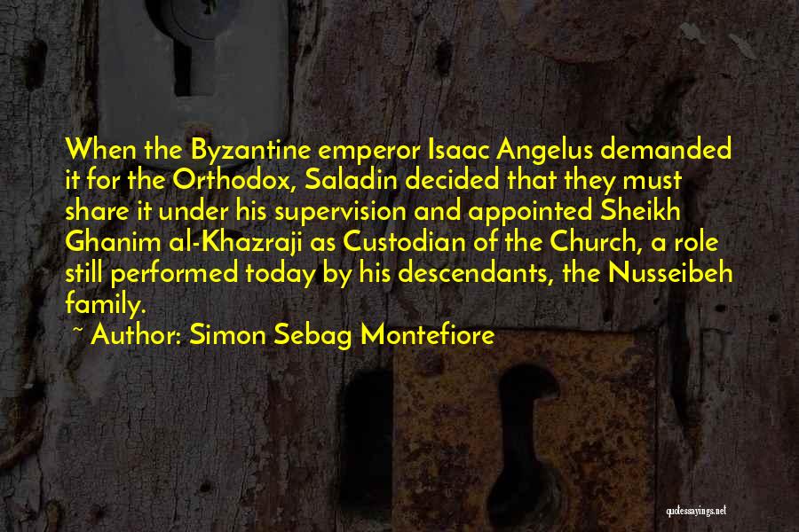 Simon Sebag Montefiore Quotes: When The Byzantine Emperor Isaac Angelus Demanded It For The Orthodox, Saladin Decided That They Must Share It Under His