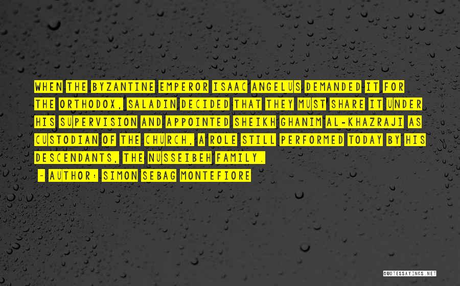 Simon Sebag Montefiore Quotes: When The Byzantine Emperor Isaac Angelus Demanded It For The Orthodox, Saladin Decided That They Must Share It Under His