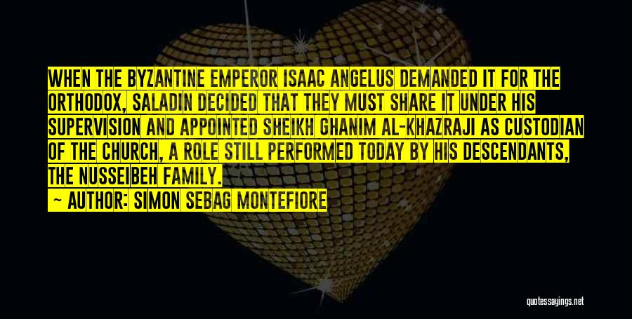 Simon Sebag Montefiore Quotes: When The Byzantine Emperor Isaac Angelus Demanded It For The Orthodox, Saladin Decided That They Must Share It Under His