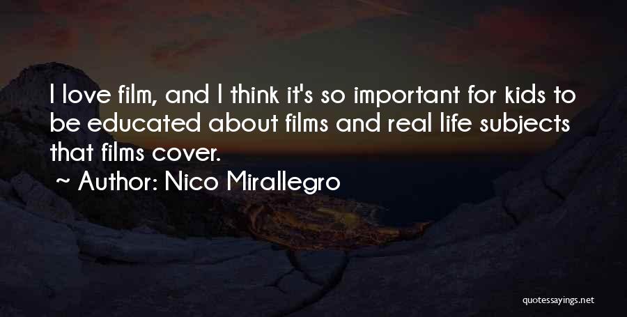 Nico Mirallegro Quotes: I Love Film, And I Think It's So Important For Kids To Be Educated About Films And Real Life Subjects