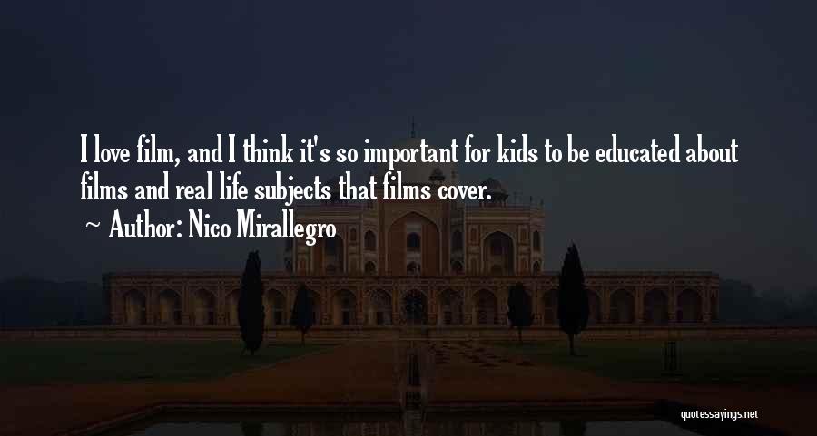 Nico Mirallegro Quotes: I Love Film, And I Think It's So Important For Kids To Be Educated About Films And Real Life Subjects