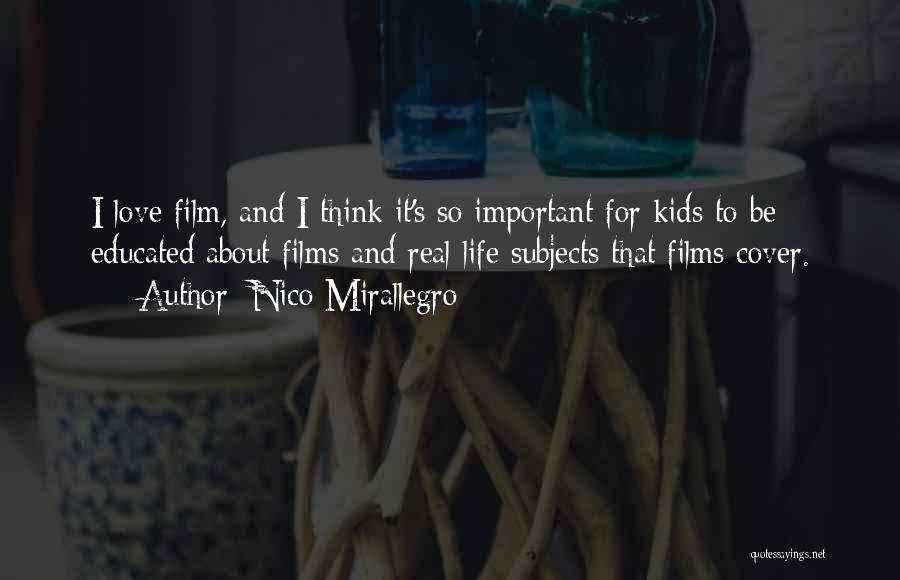 Nico Mirallegro Quotes: I Love Film, And I Think It's So Important For Kids To Be Educated About Films And Real Life Subjects