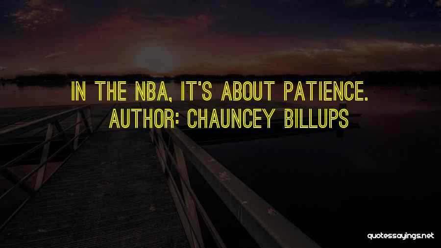 Chauncey Billups Quotes: In The Nba, It's About Patience.