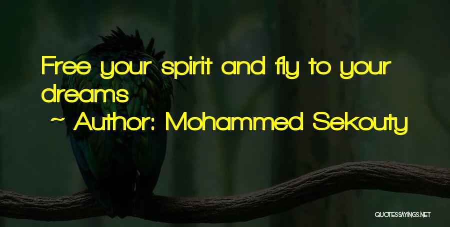 Mohammed Sekouty Quotes: Free Your Spirit And Fly To Your Dreams