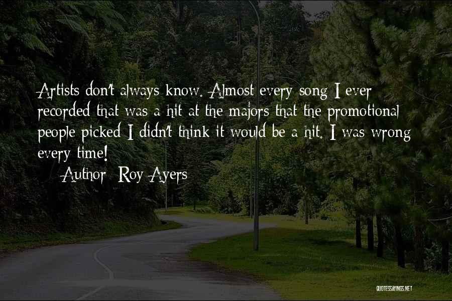 Roy Ayers Quotes: Artists Don't Always Know. Almost Every Song I Ever Recorded That Was A Hit At The Majors That The Promotional