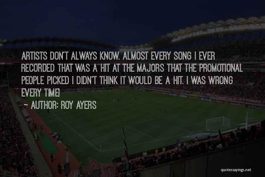 Roy Ayers Quotes: Artists Don't Always Know. Almost Every Song I Ever Recorded That Was A Hit At The Majors That The Promotional