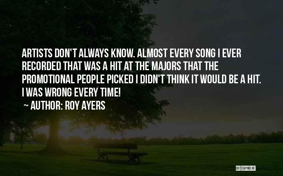 Roy Ayers Quotes: Artists Don't Always Know. Almost Every Song I Ever Recorded That Was A Hit At The Majors That The Promotional