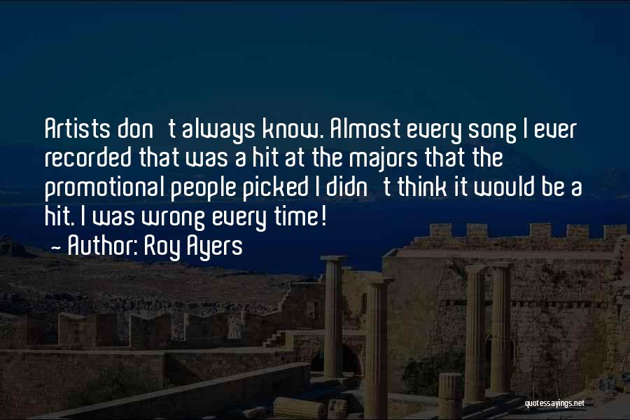 Roy Ayers Quotes: Artists Don't Always Know. Almost Every Song I Ever Recorded That Was A Hit At The Majors That The Promotional