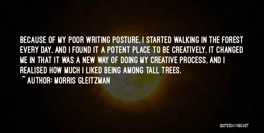 Morris Gleitzman Quotes: Because Of My Poor Writing Posture, I Started Walking In The Forest Every Day, And I Found It A Potent