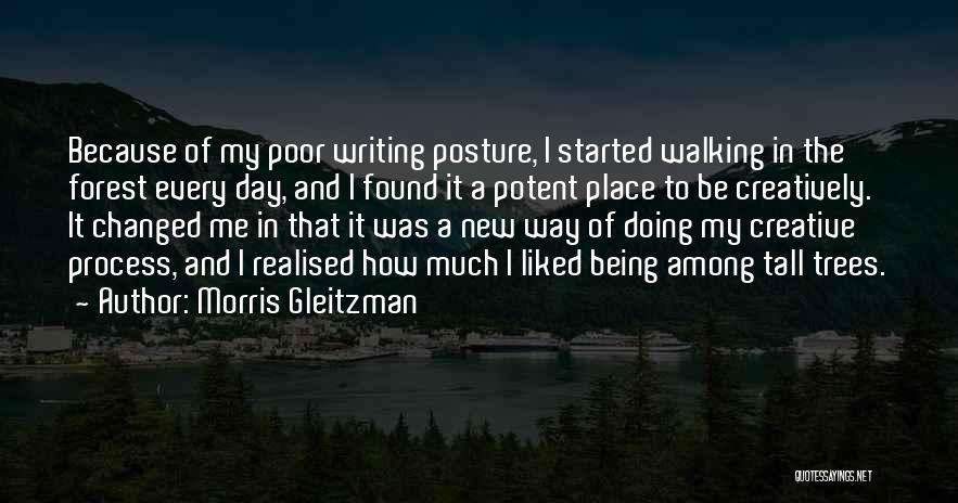 Morris Gleitzman Quotes: Because Of My Poor Writing Posture, I Started Walking In The Forest Every Day, And I Found It A Potent