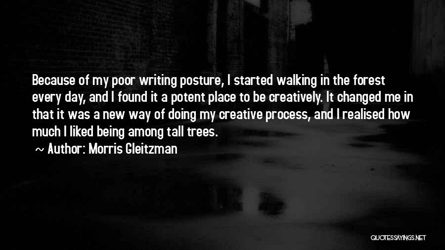 Morris Gleitzman Quotes: Because Of My Poor Writing Posture, I Started Walking In The Forest Every Day, And I Found It A Potent