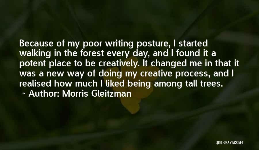 Morris Gleitzman Quotes: Because Of My Poor Writing Posture, I Started Walking In The Forest Every Day, And I Found It A Potent