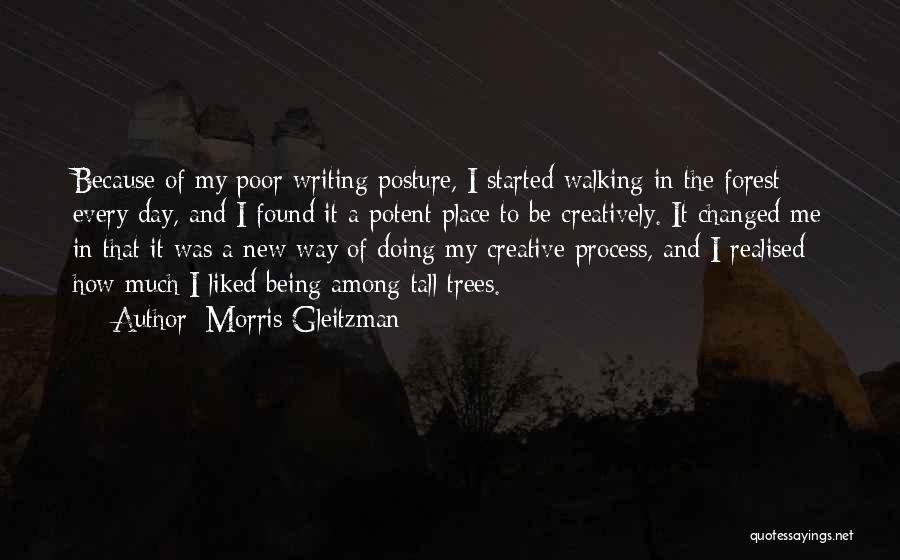 Morris Gleitzman Quotes: Because Of My Poor Writing Posture, I Started Walking In The Forest Every Day, And I Found It A Potent