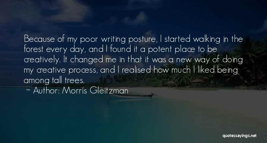 Morris Gleitzman Quotes: Because Of My Poor Writing Posture, I Started Walking In The Forest Every Day, And I Found It A Potent
