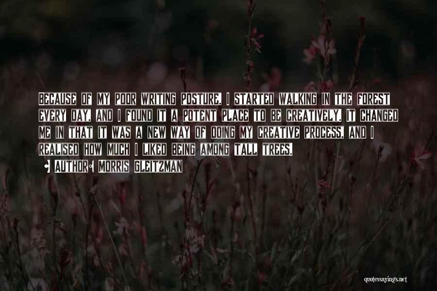 Morris Gleitzman Quotes: Because Of My Poor Writing Posture, I Started Walking In The Forest Every Day, And I Found It A Potent