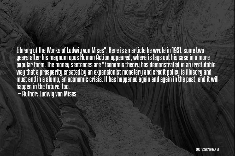 Ludwig Von Mises Quotes: Library Of The Works Of Ludwig Von Mises. Here Is An Article He Wrote In 1951, Some Two Years After