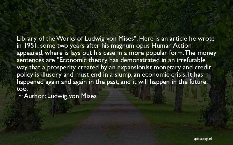 Ludwig Von Mises Quotes: Library Of The Works Of Ludwig Von Mises. Here Is An Article He Wrote In 1951, Some Two Years After