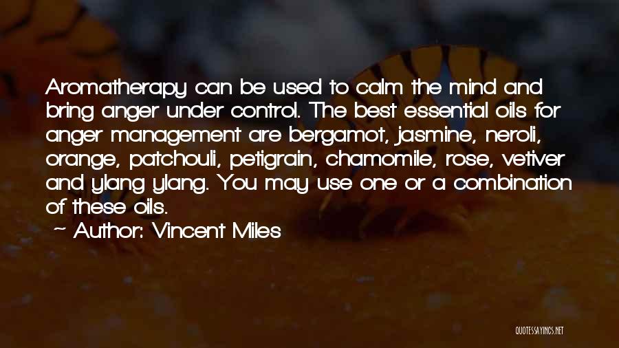 Vincent Miles Quotes: Aromatherapy Can Be Used To Calm The Mind And Bring Anger Under Control. The Best Essential Oils For Anger Management