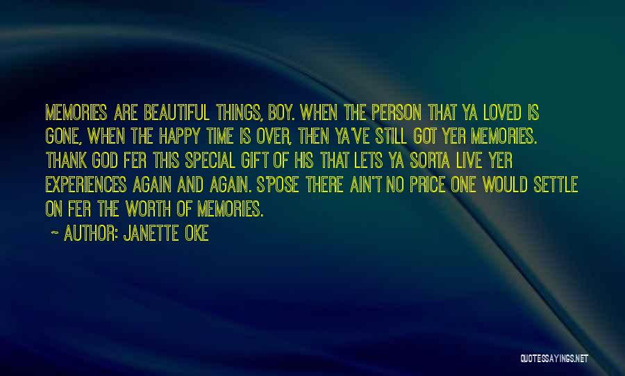 Janette Oke Quotes: Memories Are Beautiful Things, Boy. When The Person That Ya Loved Is Gone, When The Happy Time Is Over, Then