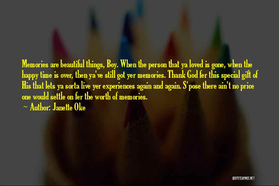Janette Oke Quotes: Memories Are Beautiful Things, Boy. When The Person That Ya Loved Is Gone, When The Happy Time Is Over, Then