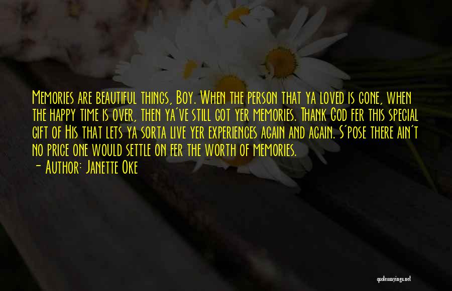 Janette Oke Quotes: Memories Are Beautiful Things, Boy. When The Person That Ya Loved Is Gone, When The Happy Time Is Over, Then