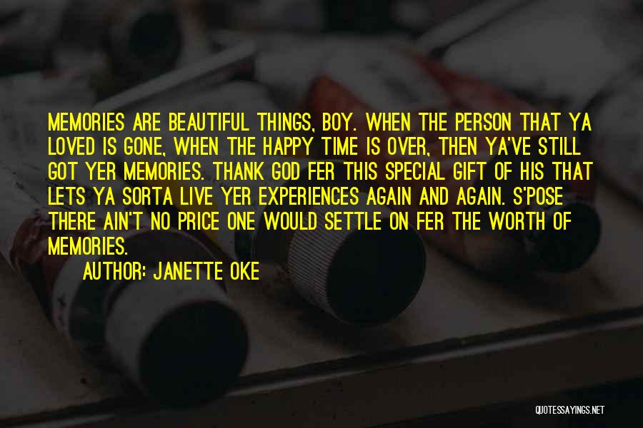 Janette Oke Quotes: Memories Are Beautiful Things, Boy. When The Person That Ya Loved Is Gone, When The Happy Time Is Over, Then