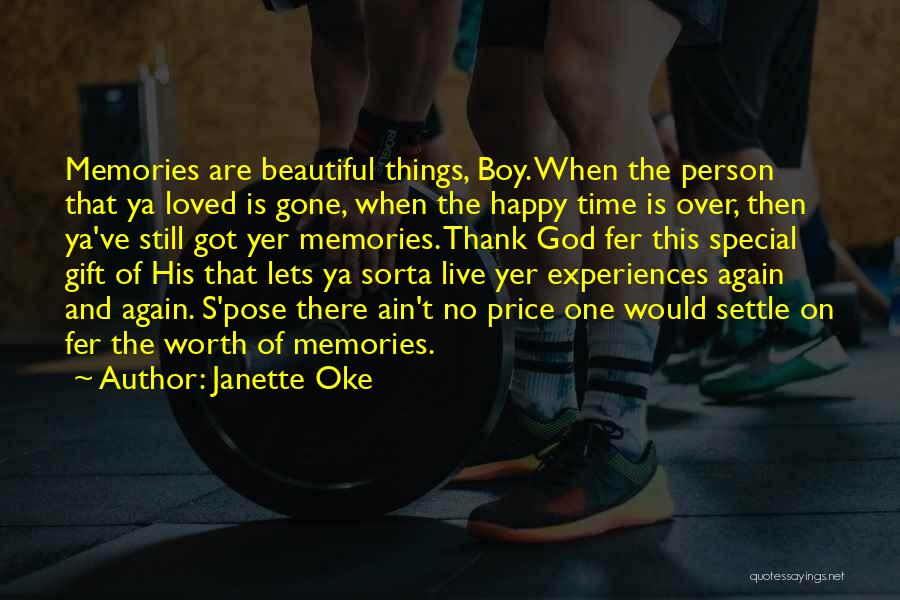 Janette Oke Quotes: Memories Are Beautiful Things, Boy. When The Person That Ya Loved Is Gone, When The Happy Time Is Over, Then