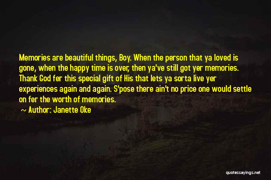 Janette Oke Quotes: Memories Are Beautiful Things, Boy. When The Person That Ya Loved Is Gone, When The Happy Time Is Over, Then