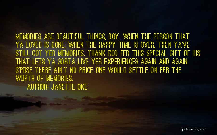 Janette Oke Quotes: Memories Are Beautiful Things, Boy. When The Person That Ya Loved Is Gone, When The Happy Time Is Over, Then