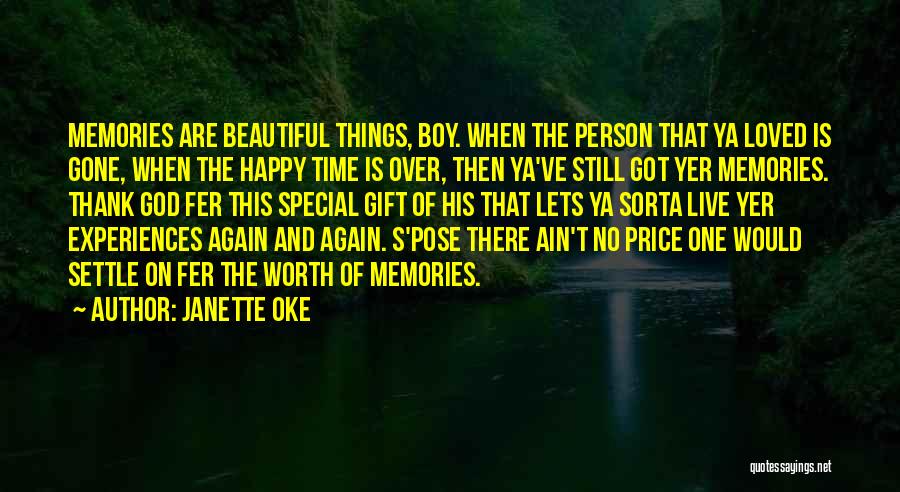 Janette Oke Quotes: Memories Are Beautiful Things, Boy. When The Person That Ya Loved Is Gone, When The Happy Time Is Over, Then