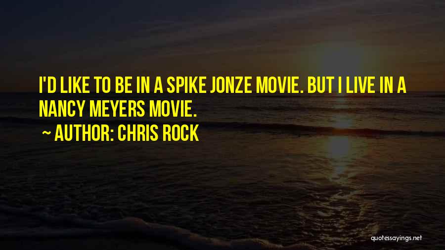 Chris Rock Quotes: I'd Like To Be In A Spike Jonze Movie. But I Live In A Nancy Meyers Movie.