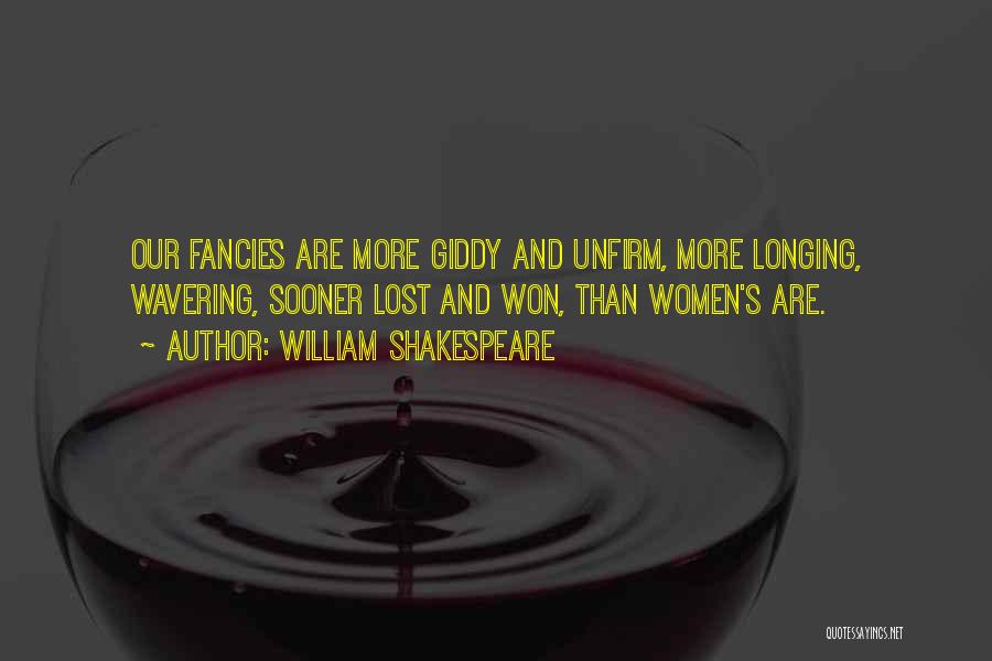 William Shakespeare Quotes: Our Fancies Are More Giddy And Unfirm, More Longing, Wavering, Sooner Lost And Won, Than Women's Are.