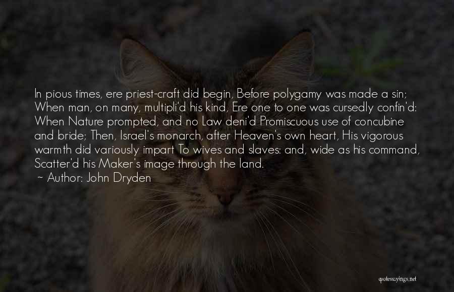 John Dryden Quotes: In Pious Times, Ere Priest-craft Did Begin, Before Polygamy Was Made A Sin; When Man, On Many, Multipli'd His Kind,