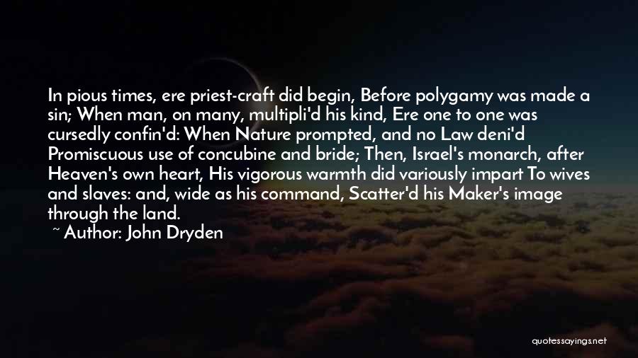 John Dryden Quotes: In Pious Times, Ere Priest-craft Did Begin, Before Polygamy Was Made A Sin; When Man, On Many, Multipli'd His Kind,