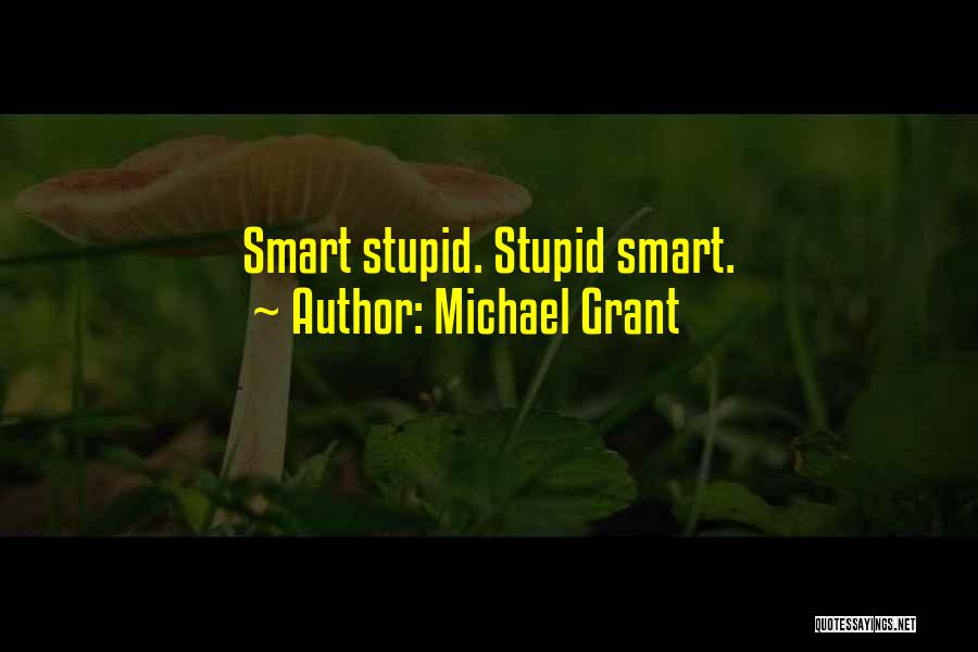 Michael Grant Quotes: Smart Stupid. Stupid Smart.