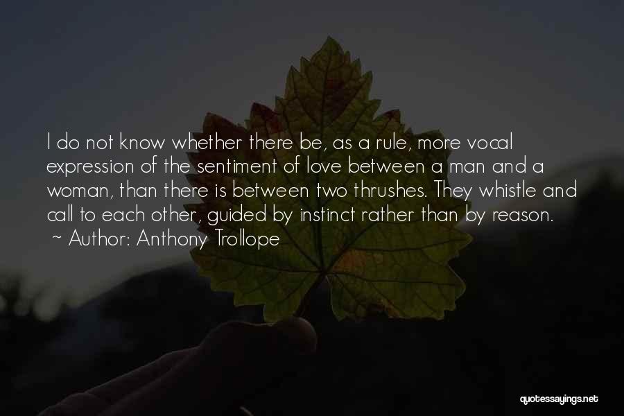 Anthony Trollope Quotes: I Do Not Know Whether There Be, As A Rule, More Vocal Expression Of The Sentiment Of Love Between A