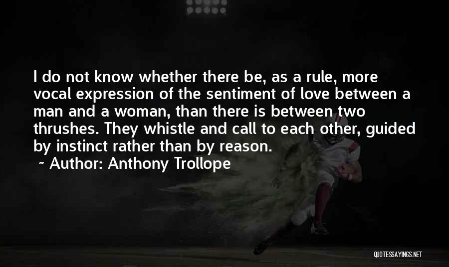 Anthony Trollope Quotes: I Do Not Know Whether There Be, As A Rule, More Vocal Expression Of The Sentiment Of Love Between A