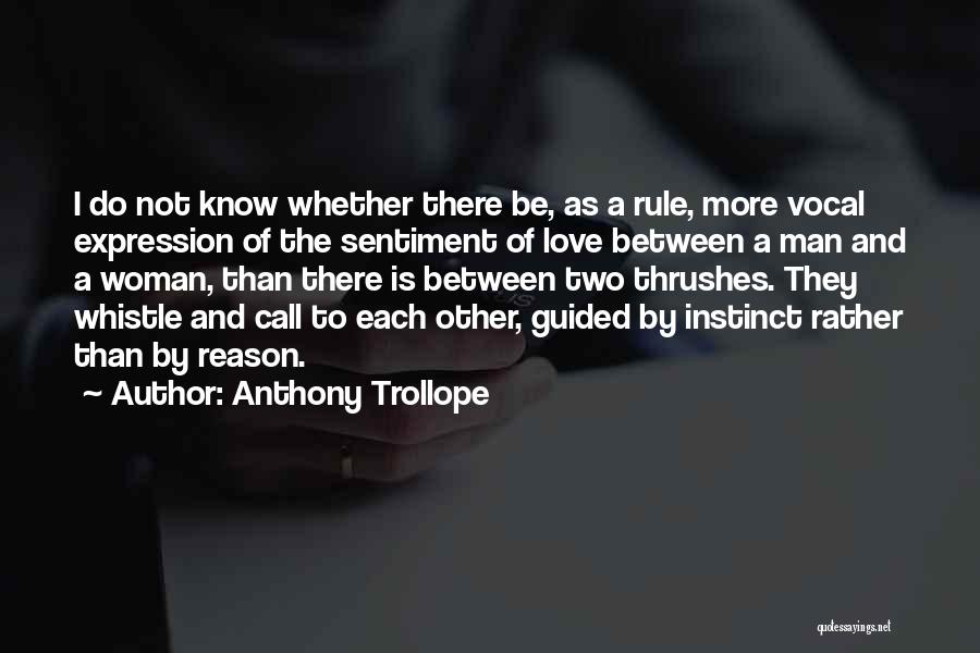 Anthony Trollope Quotes: I Do Not Know Whether There Be, As A Rule, More Vocal Expression Of The Sentiment Of Love Between A