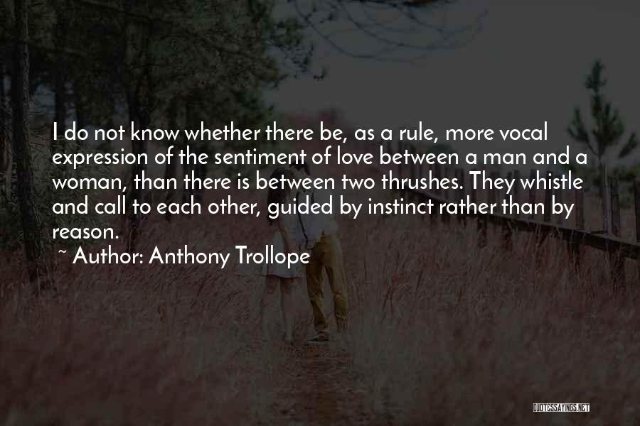 Anthony Trollope Quotes: I Do Not Know Whether There Be, As A Rule, More Vocal Expression Of The Sentiment Of Love Between A