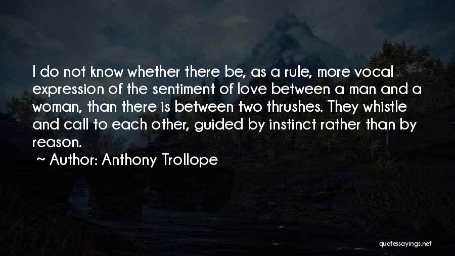 Anthony Trollope Quotes: I Do Not Know Whether There Be, As A Rule, More Vocal Expression Of The Sentiment Of Love Between A