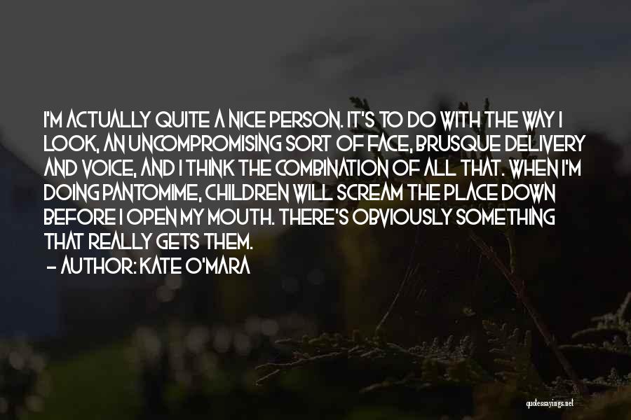 Kate O'Mara Quotes: I'm Actually Quite A Nice Person. It's To Do With The Way I Look, An Uncompromising Sort Of Face, Brusque