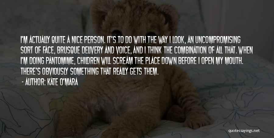 Kate O'Mara Quotes: I'm Actually Quite A Nice Person. It's To Do With The Way I Look, An Uncompromising Sort Of Face, Brusque