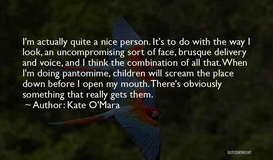 Kate O'Mara Quotes: I'm Actually Quite A Nice Person. It's To Do With The Way I Look, An Uncompromising Sort Of Face, Brusque