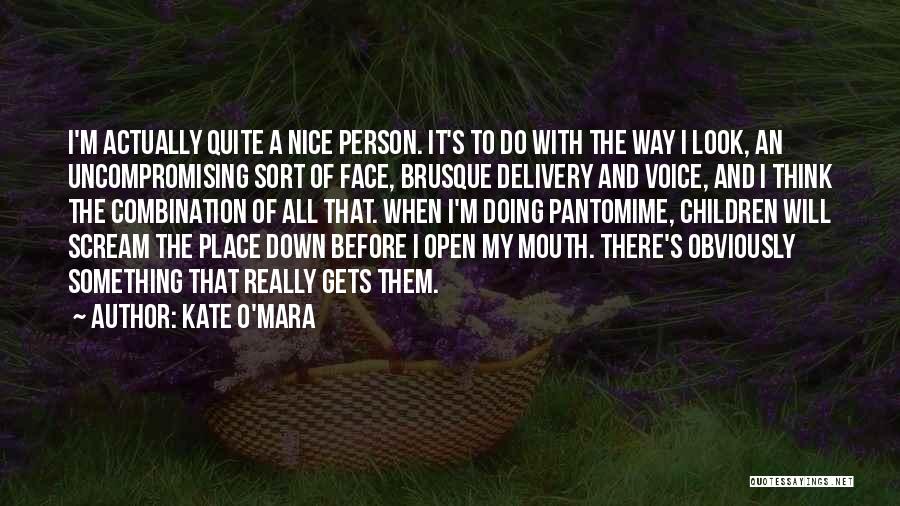 Kate O'Mara Quotes: I'm Actually Quite A Nice Person. It's To Do With The Way I Look, An Uncompromising Sort Of Face, Brusque