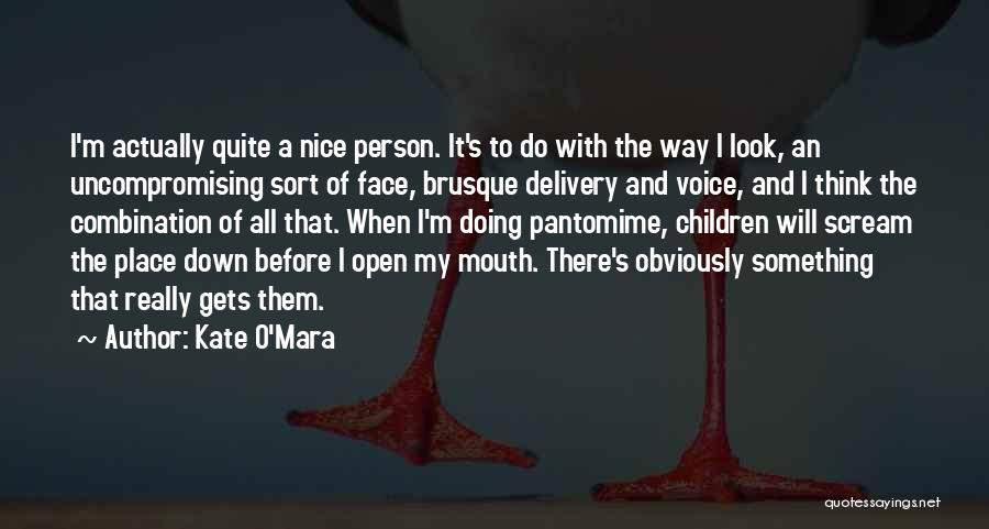 Kate O'Mara Quotes: I'm Actually Quite A Nice Person. It's To Do With The Way I Look, An Uncompromising Sort Of Face, Brusque