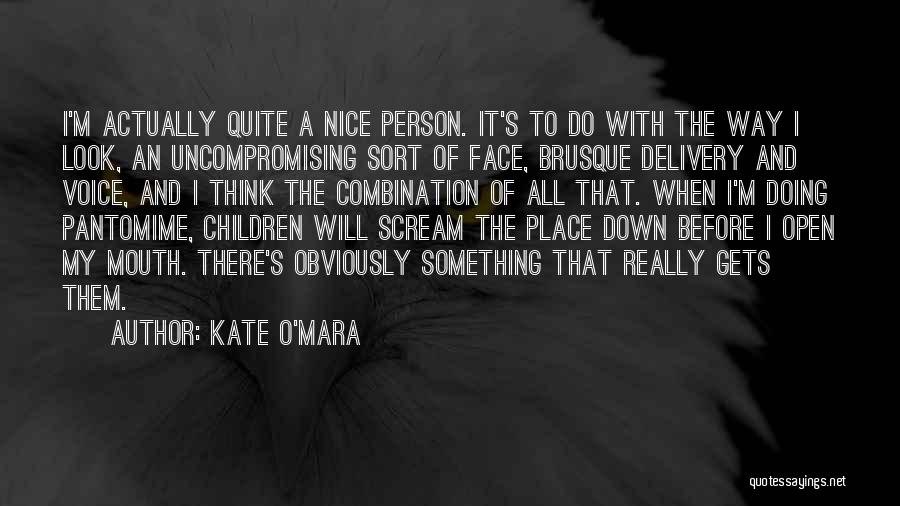 Kate O'Mara Quotes: I'm Actually Quite A Nice Person. It's To Do With The Way I Look, An Uncompromising Sort Of Face, Brusque