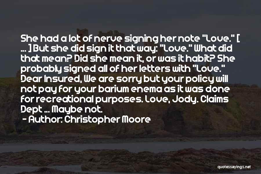 Christopher Moore Quotes: She Had A Lot Of Nerve Signing Her Note Love. [ ... ] But She Did Sign It That Way: